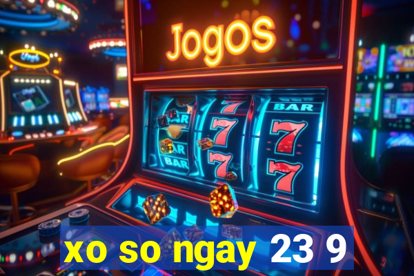 xo so ngay 23 9