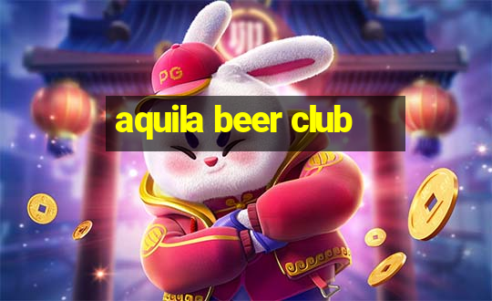 aquila beer club