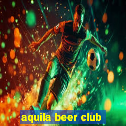 aquila beer club