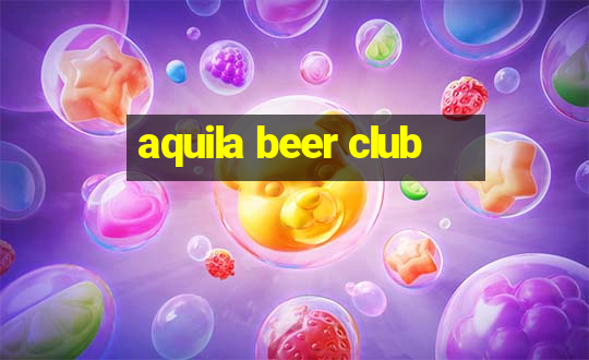 aquila beer club