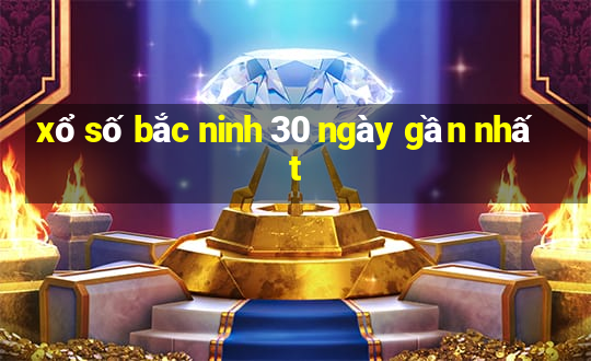 xổ số bắc ninh 30 ngày gần nhất