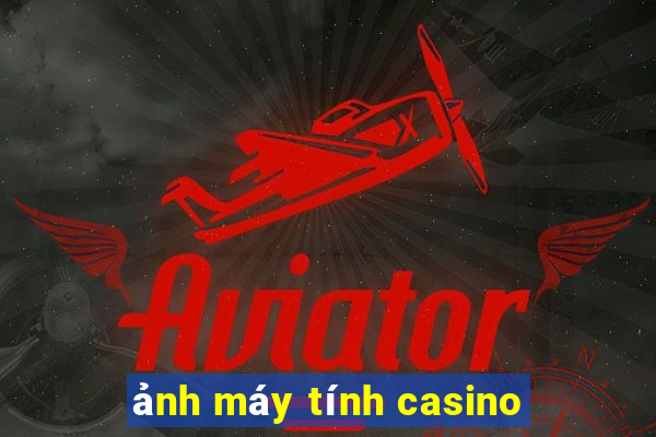 ảnh máy tính casino