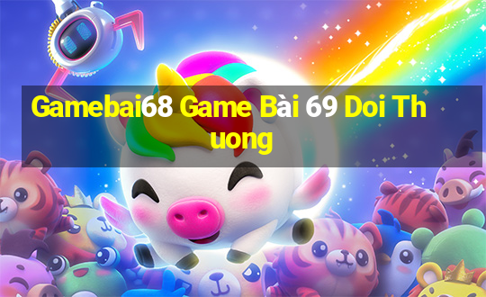 Gamebai68 Game Bài 69 Doi Thuong