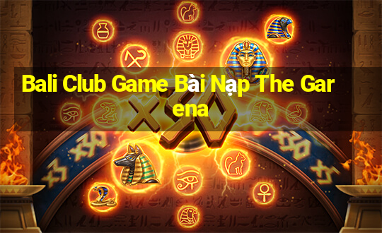 Bali Club Game Bài Nạp The Garena