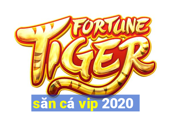 săn cá vip 2020