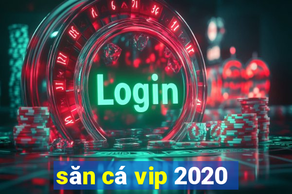 săn cá vip 2020