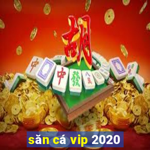 săn cá vip 2020