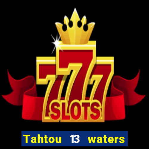 Tahtou 13 waters mới nhất