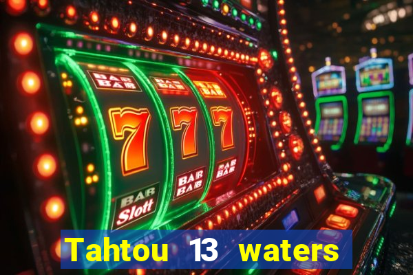 Tahtou 13 waters mới nhất