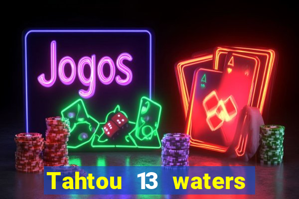 Tahtou 13 waters mới nhất