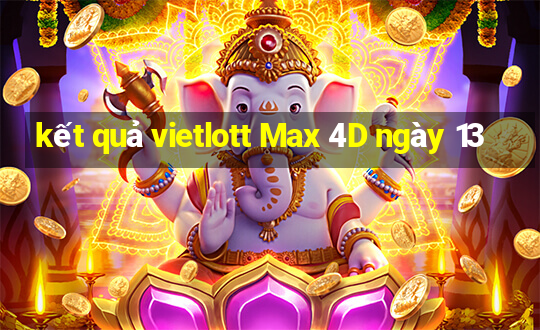 kết quả vietlott Max 4D ngày 13