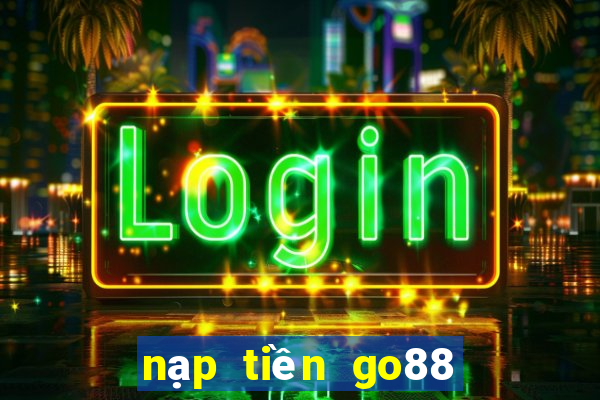 nạp tiền go88 quên ghi code