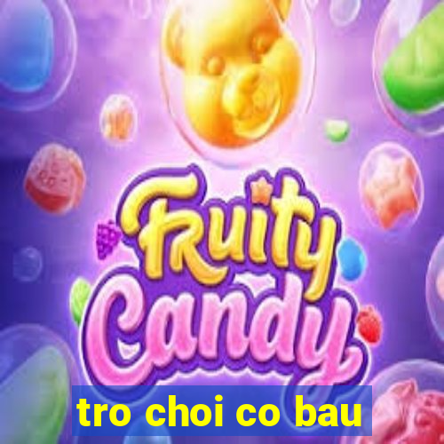 tro choi co bau