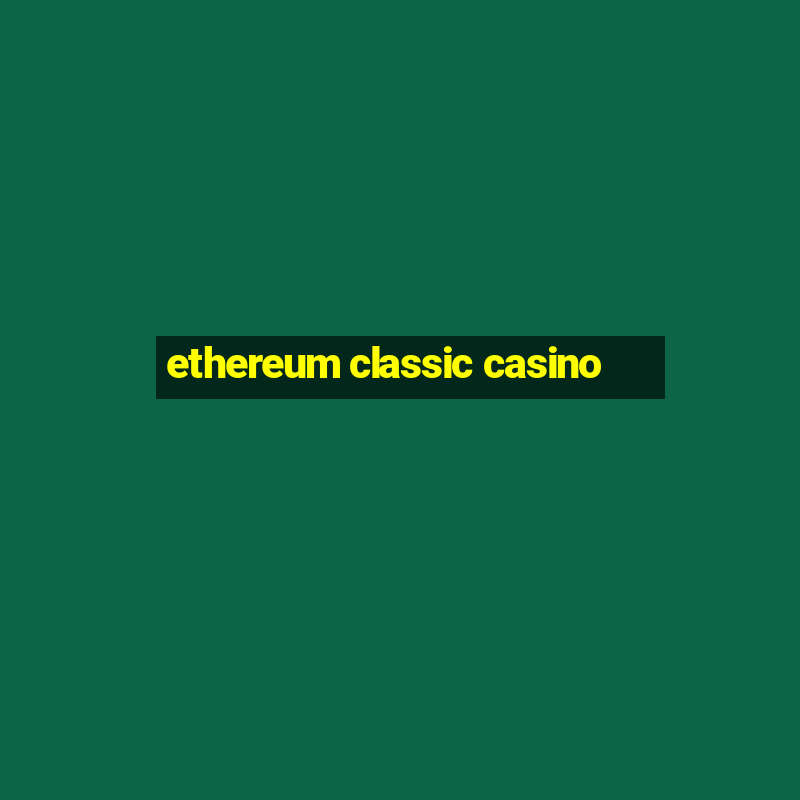 ethereum classic casino