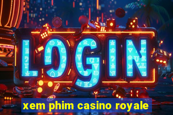 xem phim casino royale