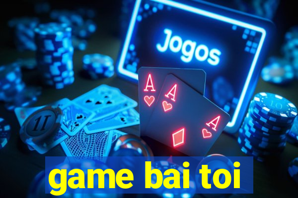 game bai toi