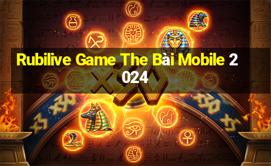 Rubilive Game The Bài Mobile 2024