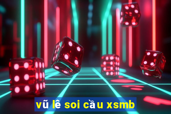 vũ lê soi cầu xsmb