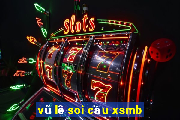 vũ lê soi cầu xsmb