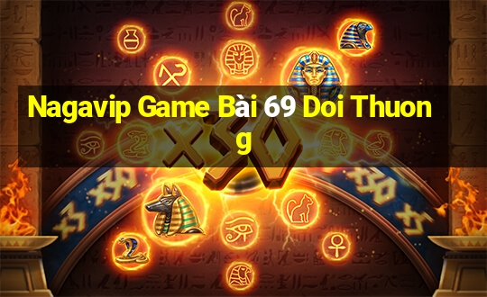 Nagavip Game Bài 69 Doi Thuong