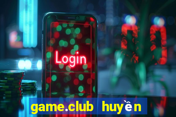 game.club huyền thoại trở lại