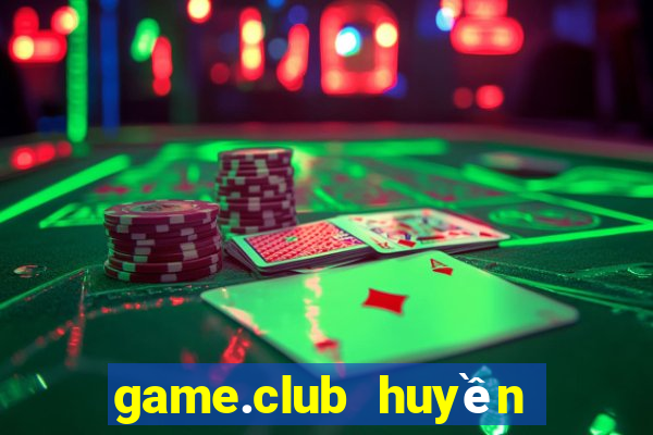 game.club huyền thoại trở lại