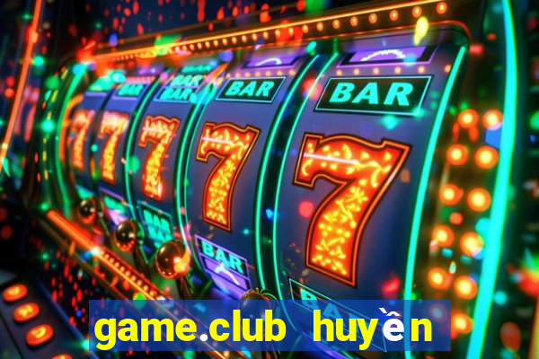 game.club huyền thoại trở lại