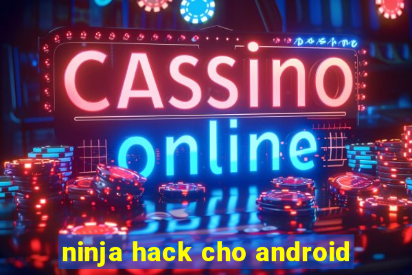 ninja hack cho android