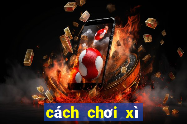 cách chơi xì lát ăn gian