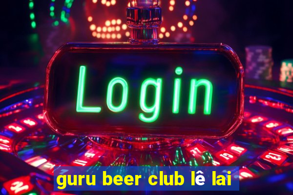 guru beer club lê lai