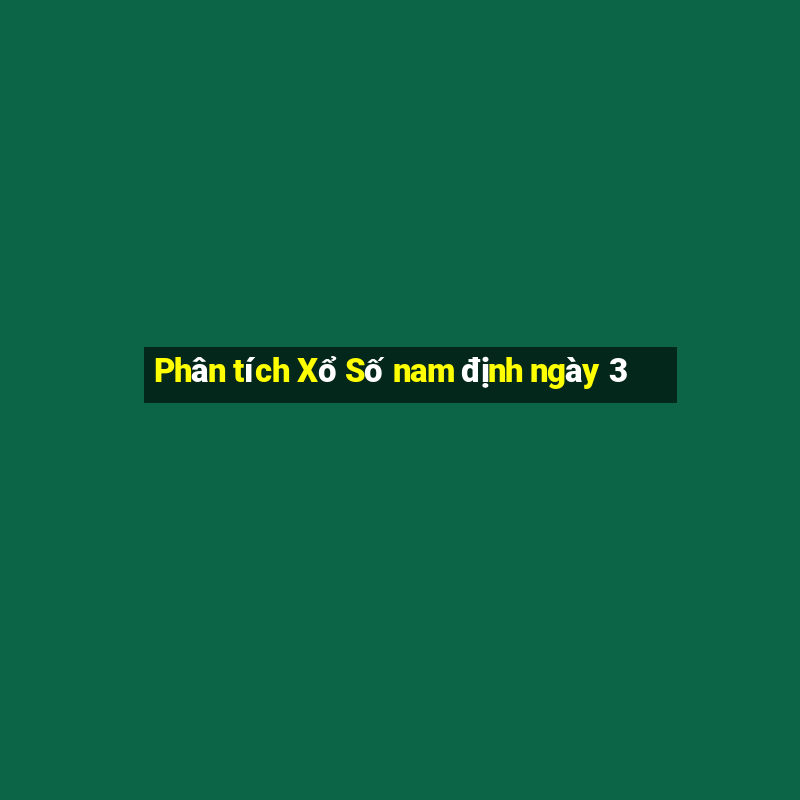 Phân tích Xổ Số nam định ngày 3