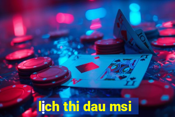 lịch thi dau msi