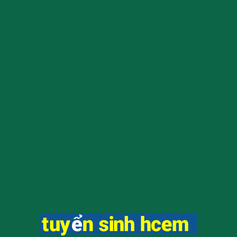 tuyển sinh hcem