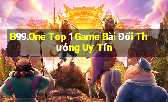 B99.One Top 1 Game Bài Đổi Thưởng Uy Tín