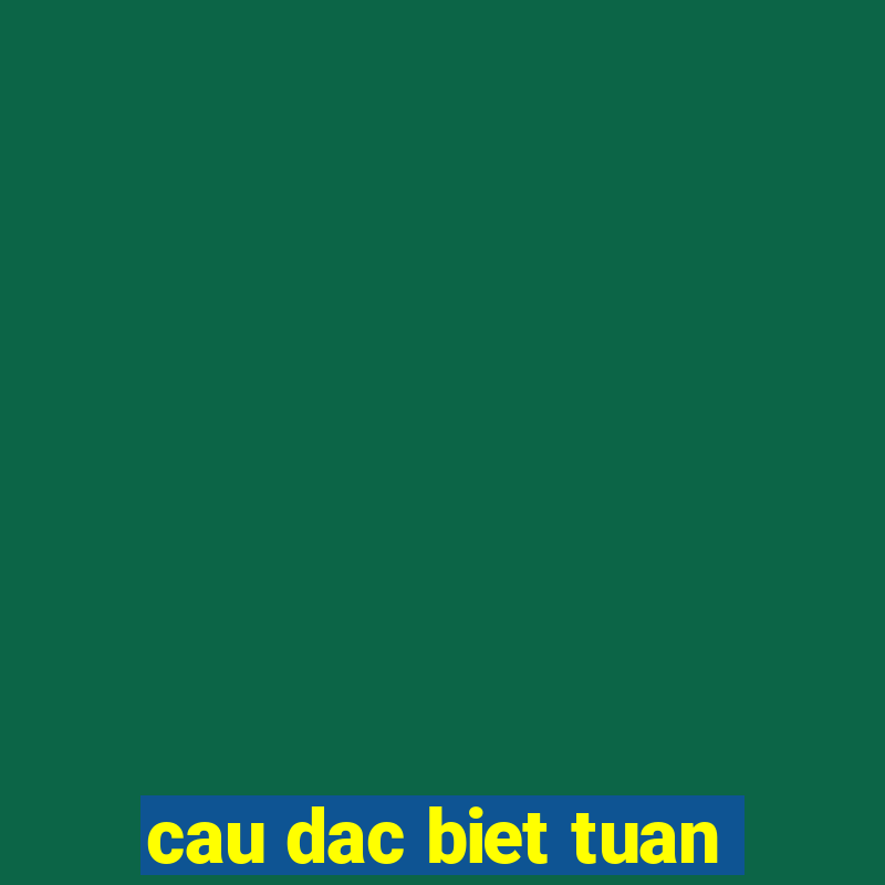 cau dac biet tuan