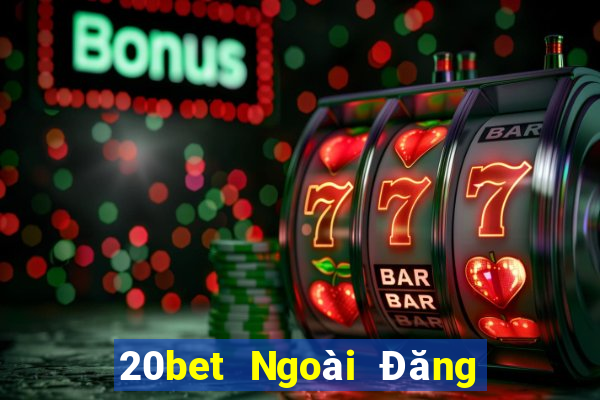 20bet Ngoài Đăng ký Đăng nhập