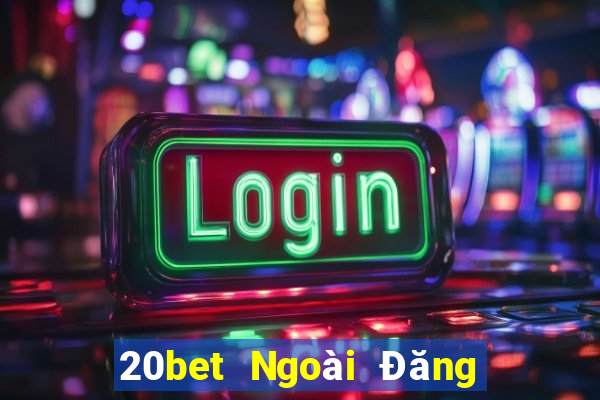 20bet Ngoài Đăng ký Đăng nhập