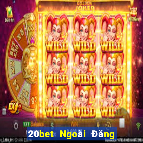 20bet Ngoài Đăng ký Đăng nhập