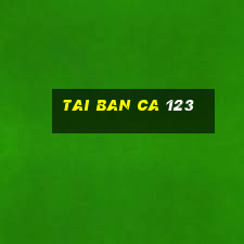 tai ban ca 123