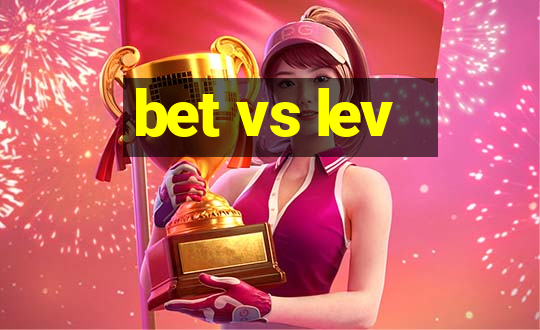 bet vs lev