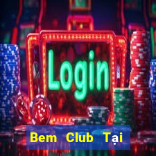 Bem Club Tại Game Bài Đổi Thưởng