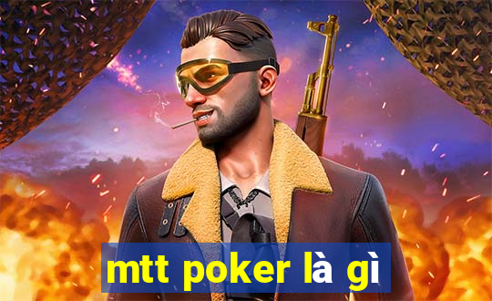 mtt poker là gì