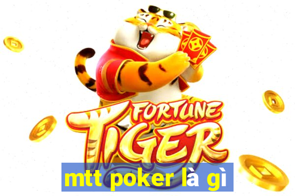 mtt poker là gì