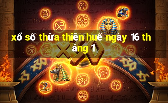 xổ số thừa thiên huế ngày 16 tháng 1