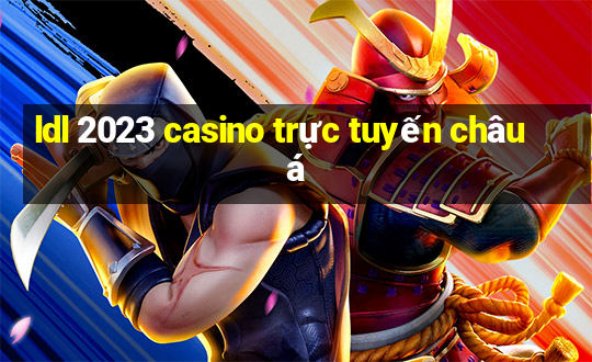 ldl 2023 casino trực tuyến châu á