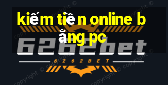 kiếm tiền online bằng pc