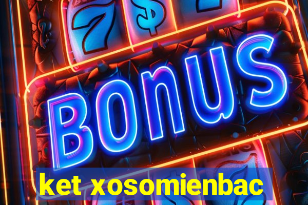 ket xosomienbac