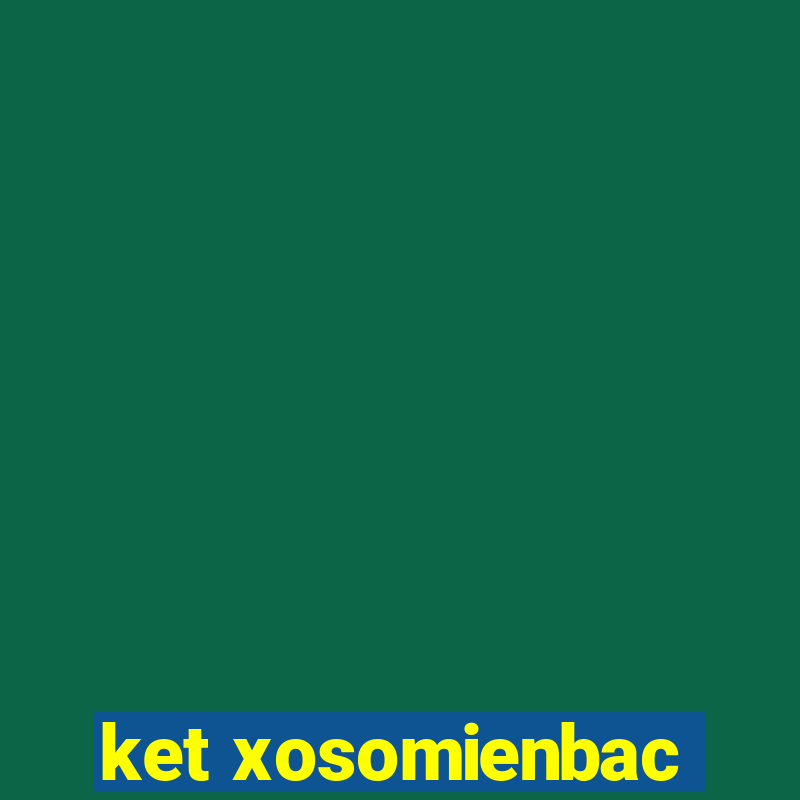 ket xosomienbac