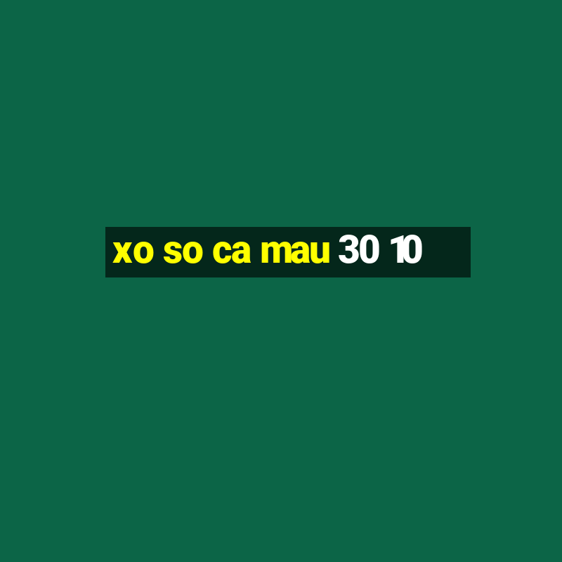 xo so ca mau 30 10