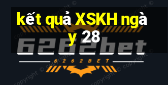 kết quả XSKH ngày 28